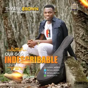 Thywill Brown - Our God Is Indescribable (Cover)